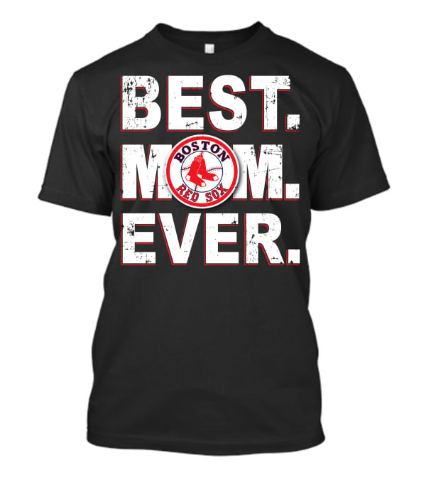 BEST MOM EVER Boston Red Sox T-Shirt