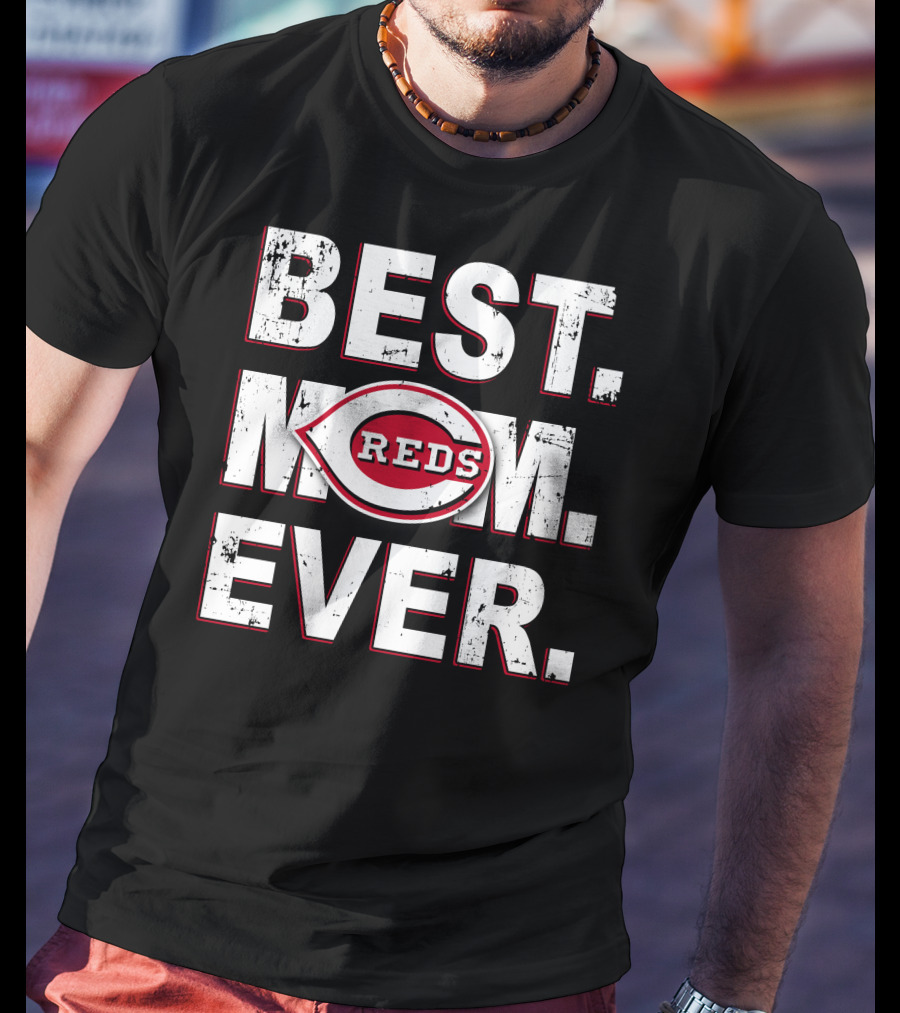 BEST MOM EVER Cincinnati Reds T-Shirt