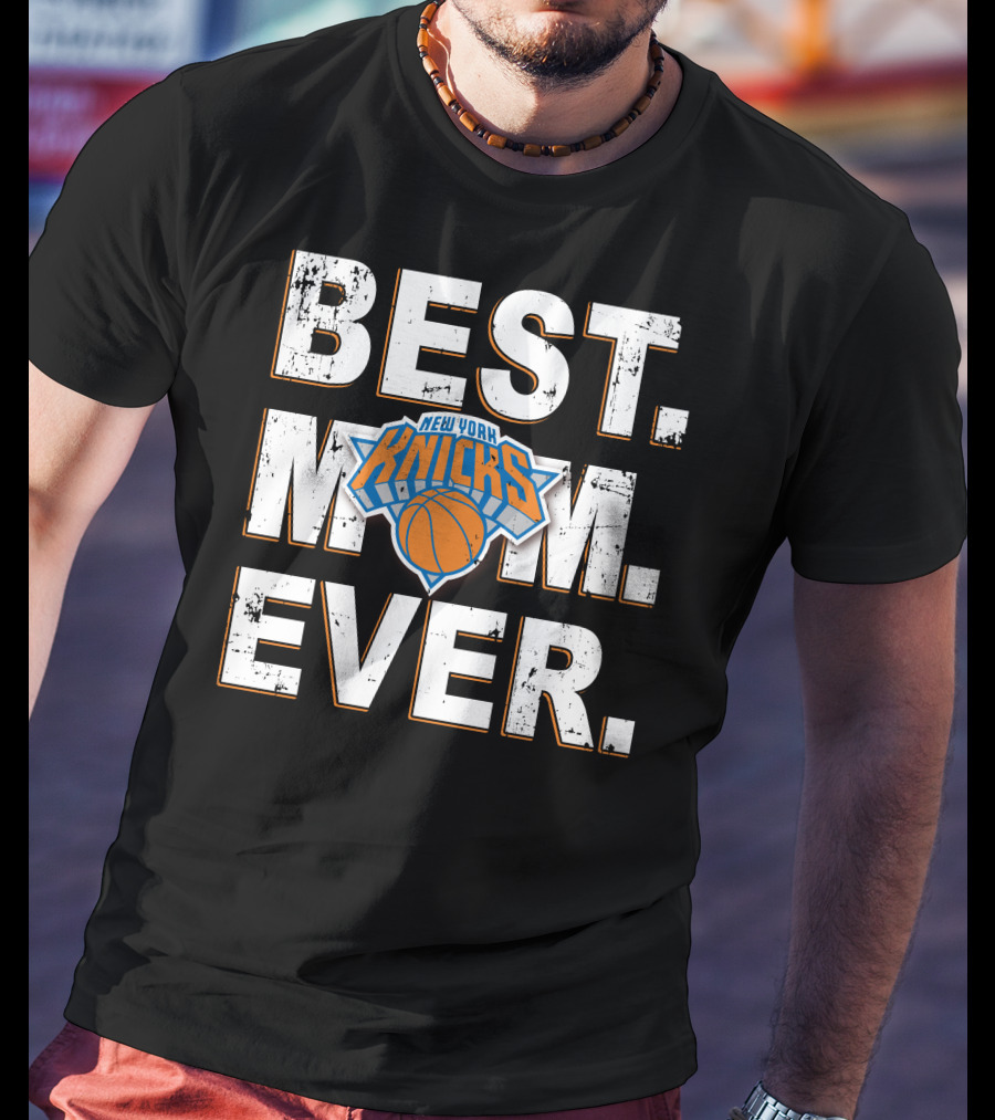 Best Mom Ever New York Knicks Basketball T-Shirt