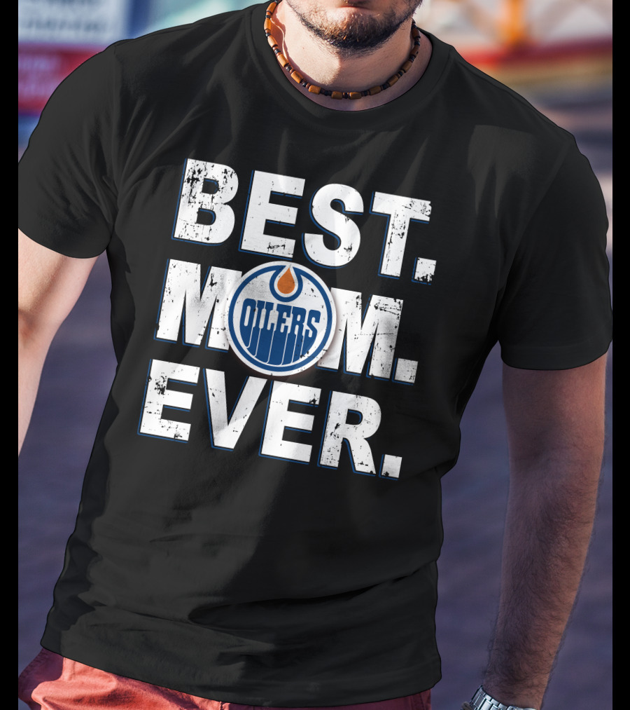 BEST MOM EVER Edmonton Oilers T-Shirt