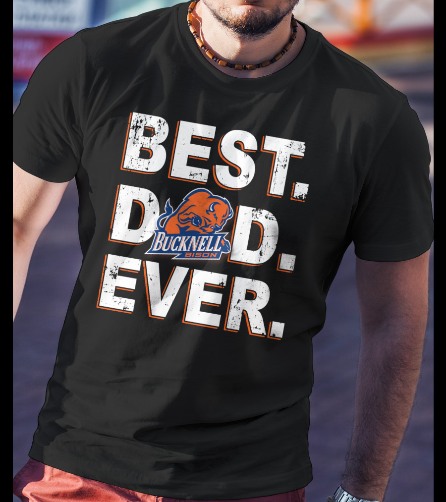 Bucknell Bison Best Dad Ever T-Shirt