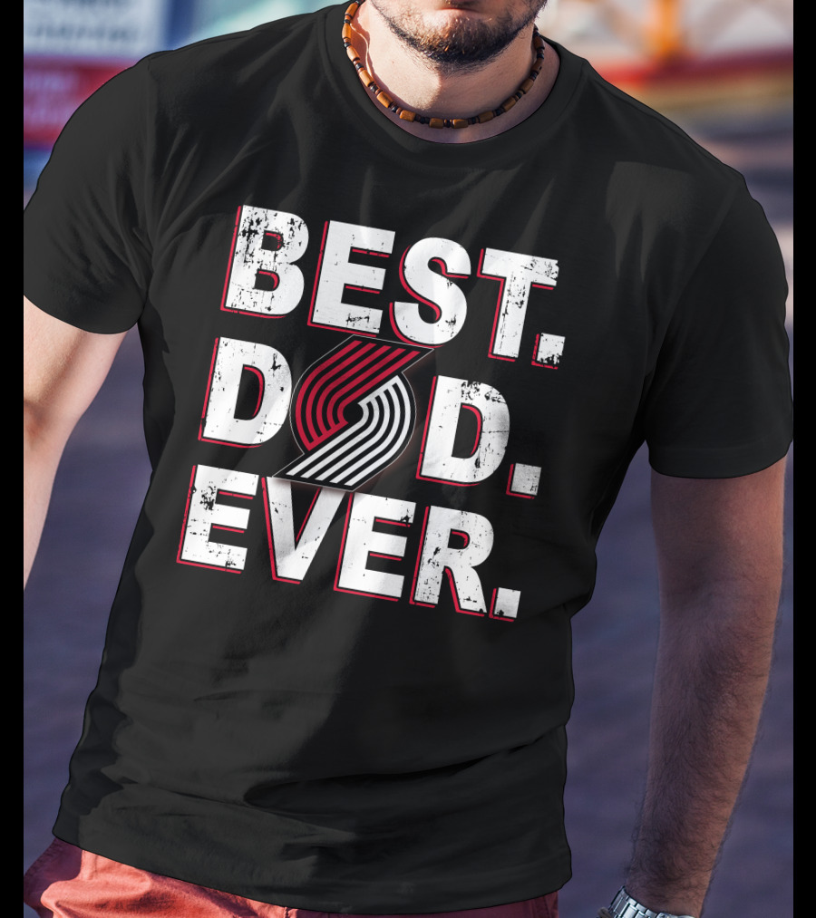 Best Dad Ever Portland Trail Blazers T-Shirt