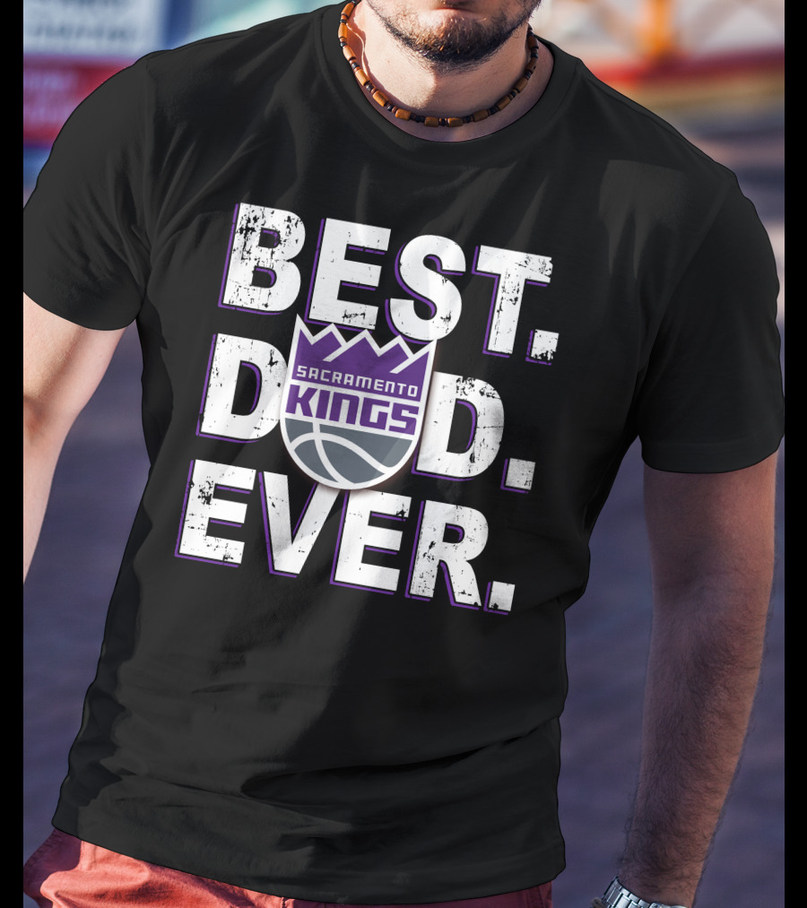 Best Dad Ever Sacramento Kings 027 T-Shirt