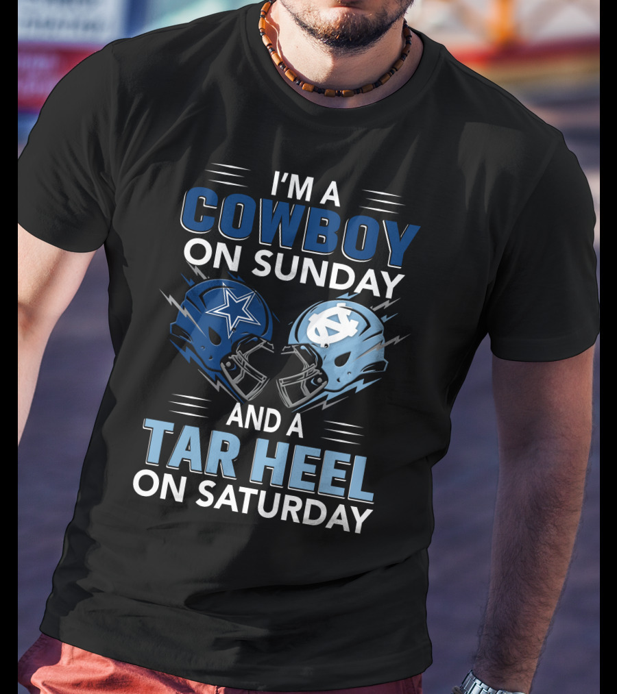 I'm A Cowboy On Sunday And A Tar Heel On Saturday T-Shirt