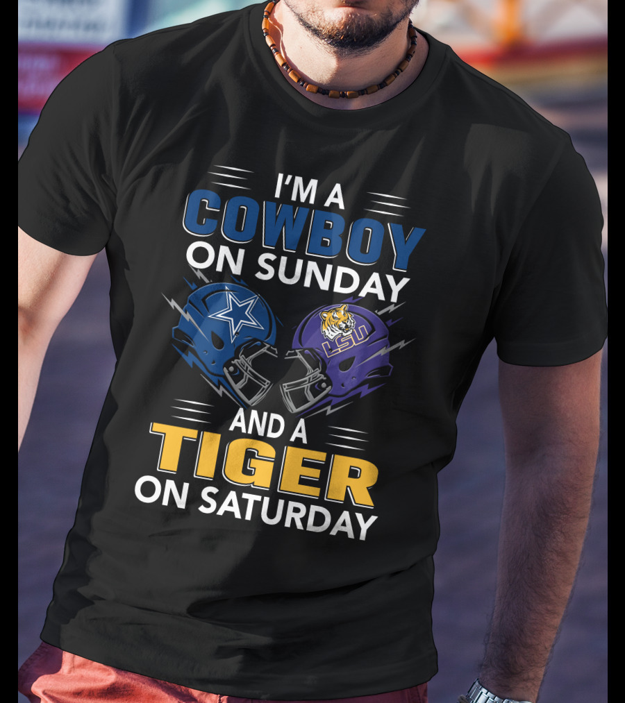 I'm A Cowboy On Sunday And A Tiger On Saturday Dallas Lsu Football Helmets T-Shirt
