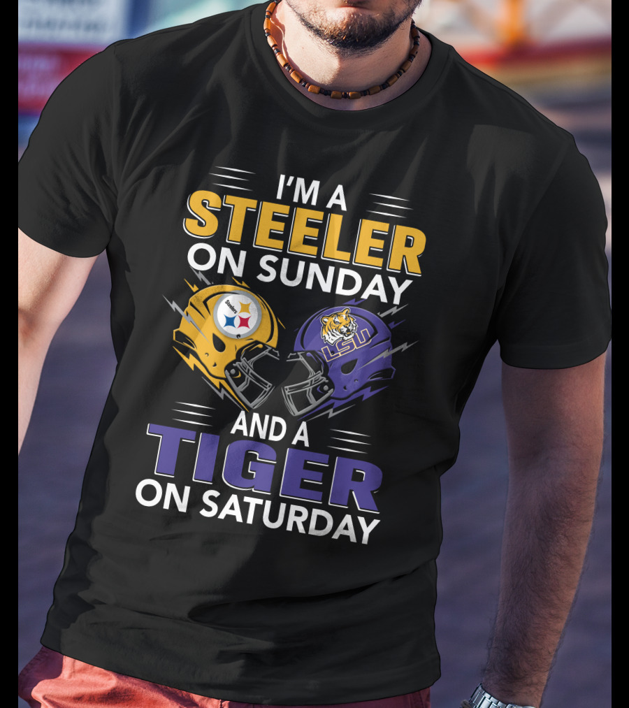 I'm A Steeler On Sunday And A Tiger On Saturday Lsu Helmet And Steelers Helmet T-Shirt