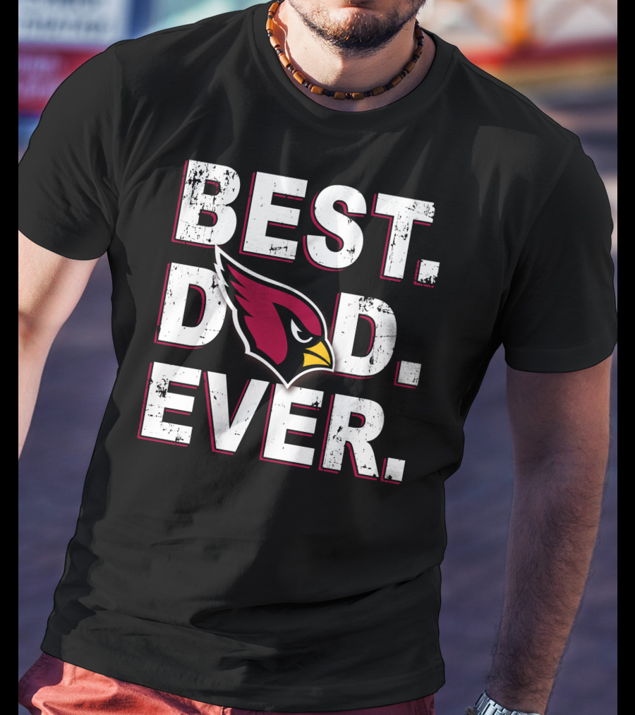 BEST DAD EVER Arizona Cardinals T-Shirt