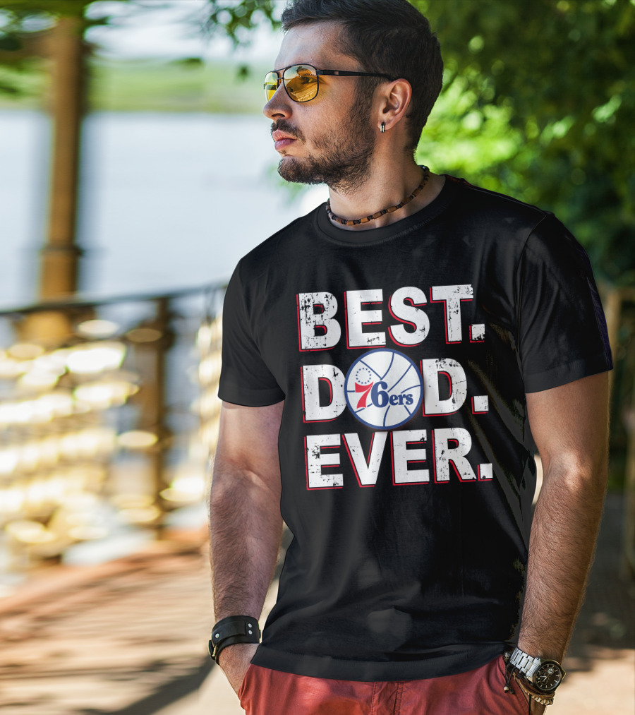 Best Dad Ever 76ers Basketball Fan Gift T-Shirt