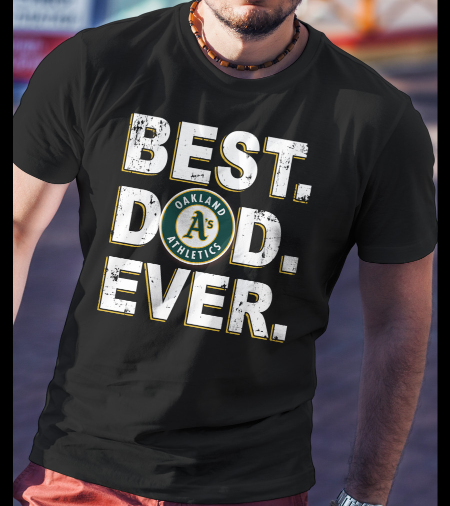 Best Dad Ever Oakland Athletics A's T-Shirt