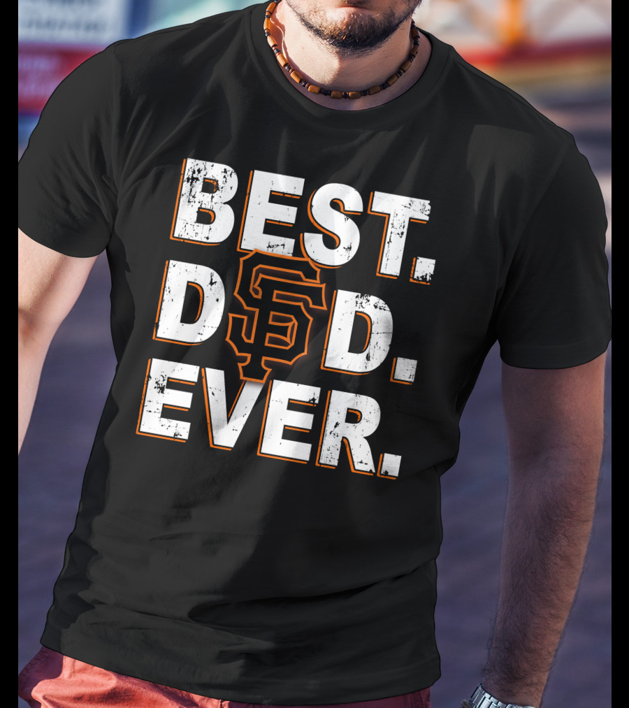 Best Dad Ever San Francisco Giants Tribute T-Shirt