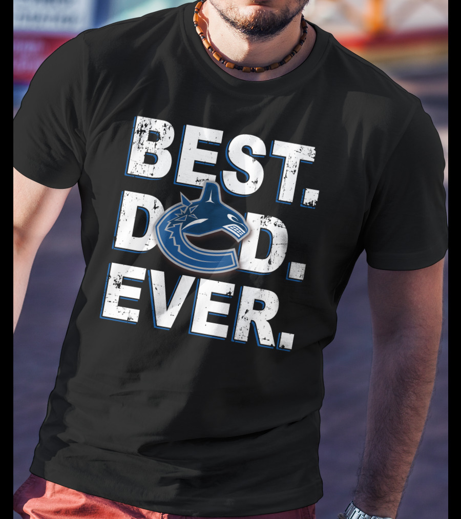 Best Dad Ever Vancouver Canucks T-Shirt
