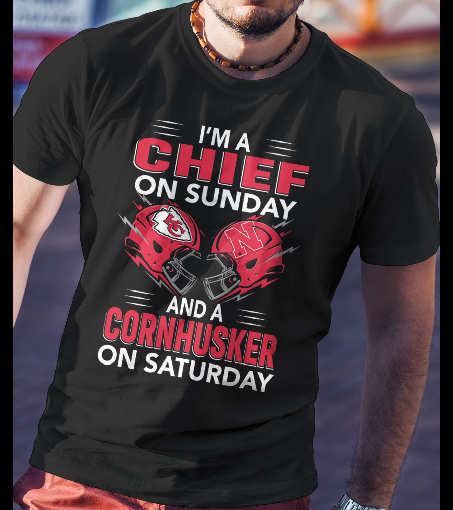 I'm A Chief On Sunday And A Cornhusker On Saturday T-Shirt