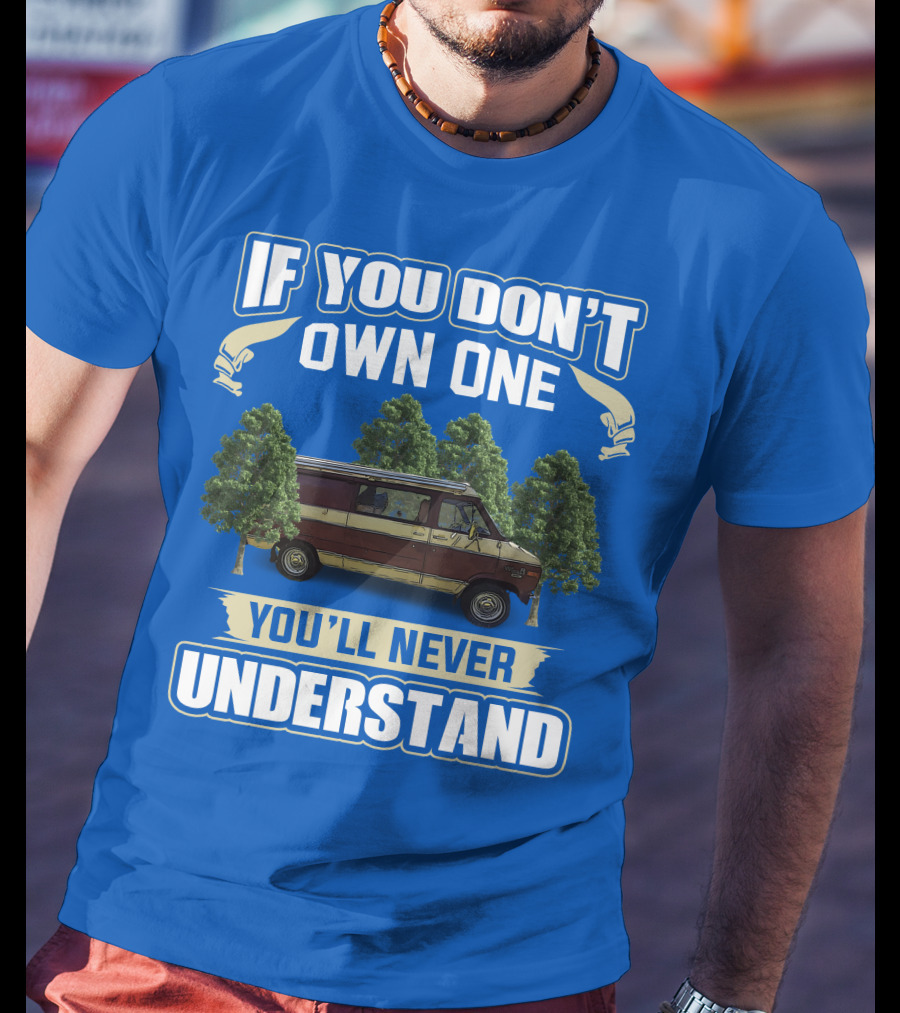 If You Don't Own One You'll Never Understand Van Camping T-Shirt