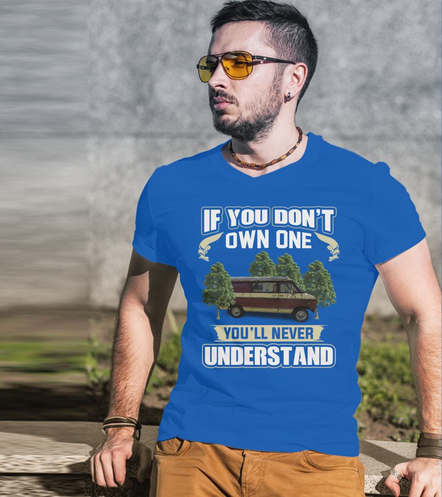 If You Don't Own One You'll Never Understand Van Camping T-Shirt
