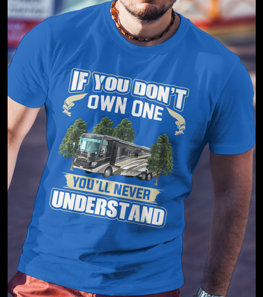 If You Don't Own One You'll Never Understand Newmar RV T-Shirt