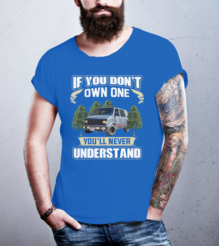 If You Don't Own One You'll Never Understand Astro Camper Van Adventure T-Shirt