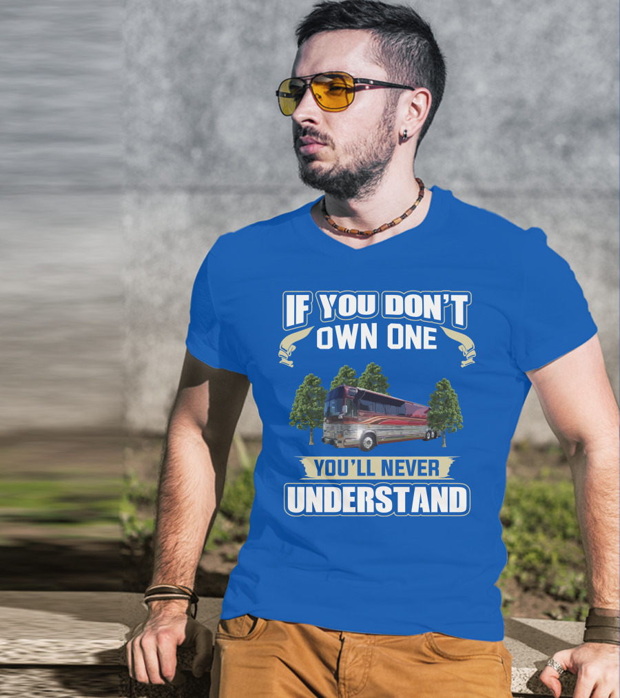 If You Don't Own One You'll Never Understand Prevost RV T-Shirt