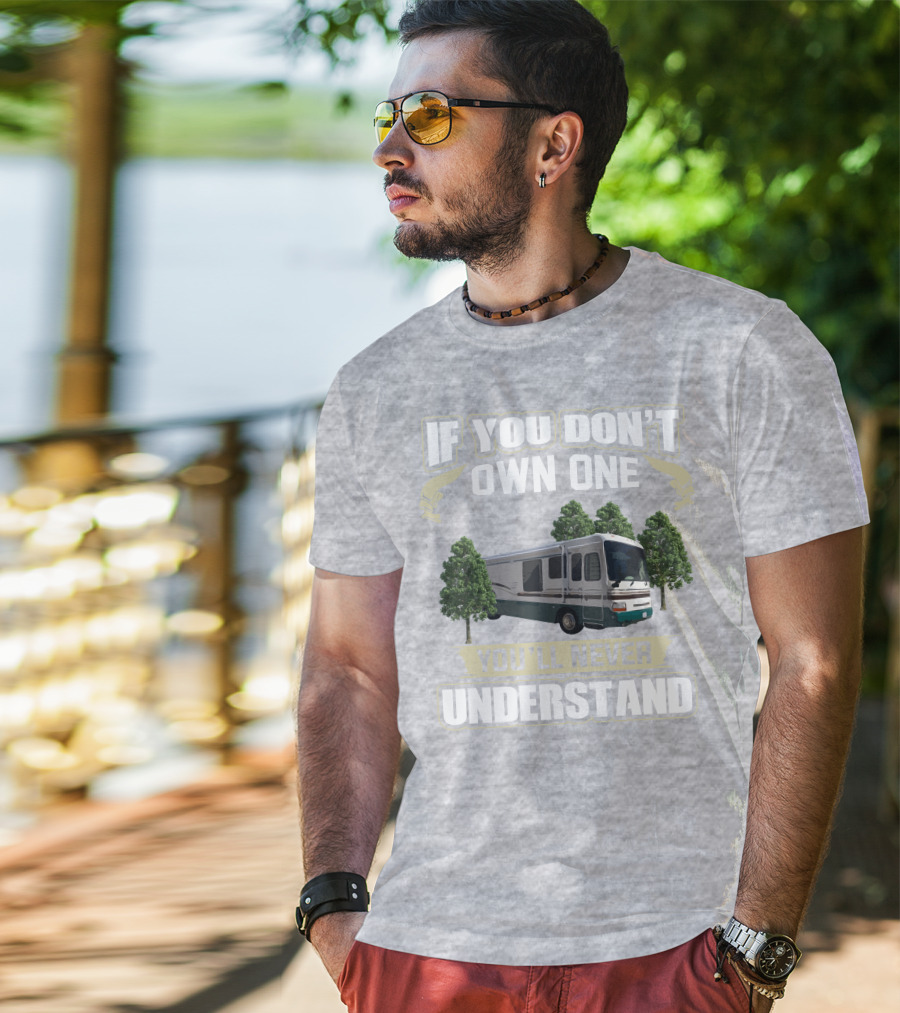 If You Don't Own One You'll Never Understand Dutchy RV T-Shirt