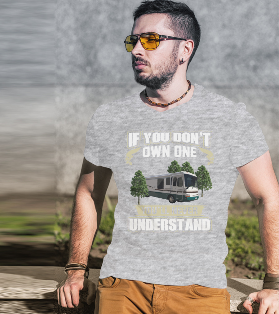 If You Don't Own One You'll Never Understand Dutchy RV T-Shirt