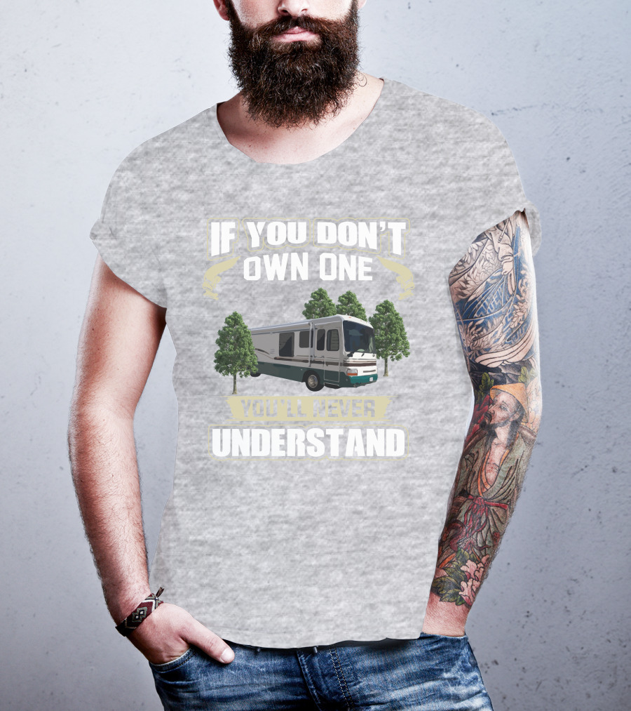 If You Don't Own One You'll Never Understand Dutchy RV T-Shirt