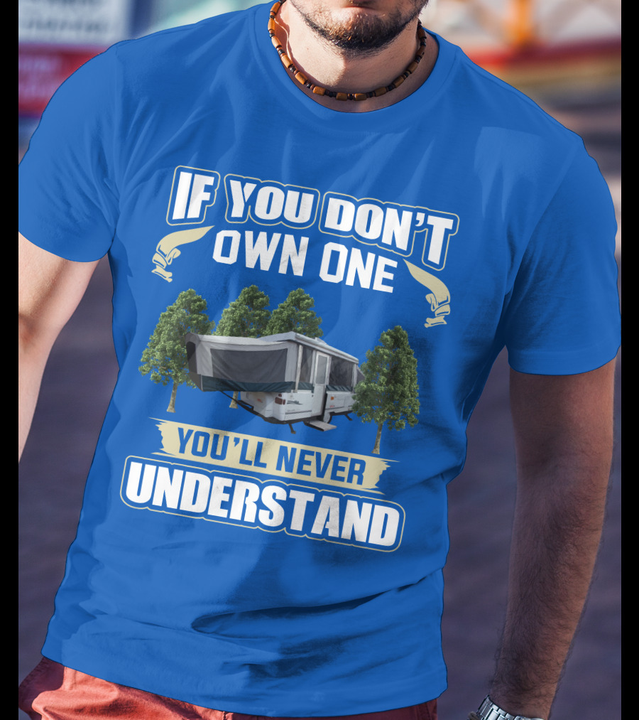 If You Don't Own One You'll Never Understand Coleman Camper T-Shirt