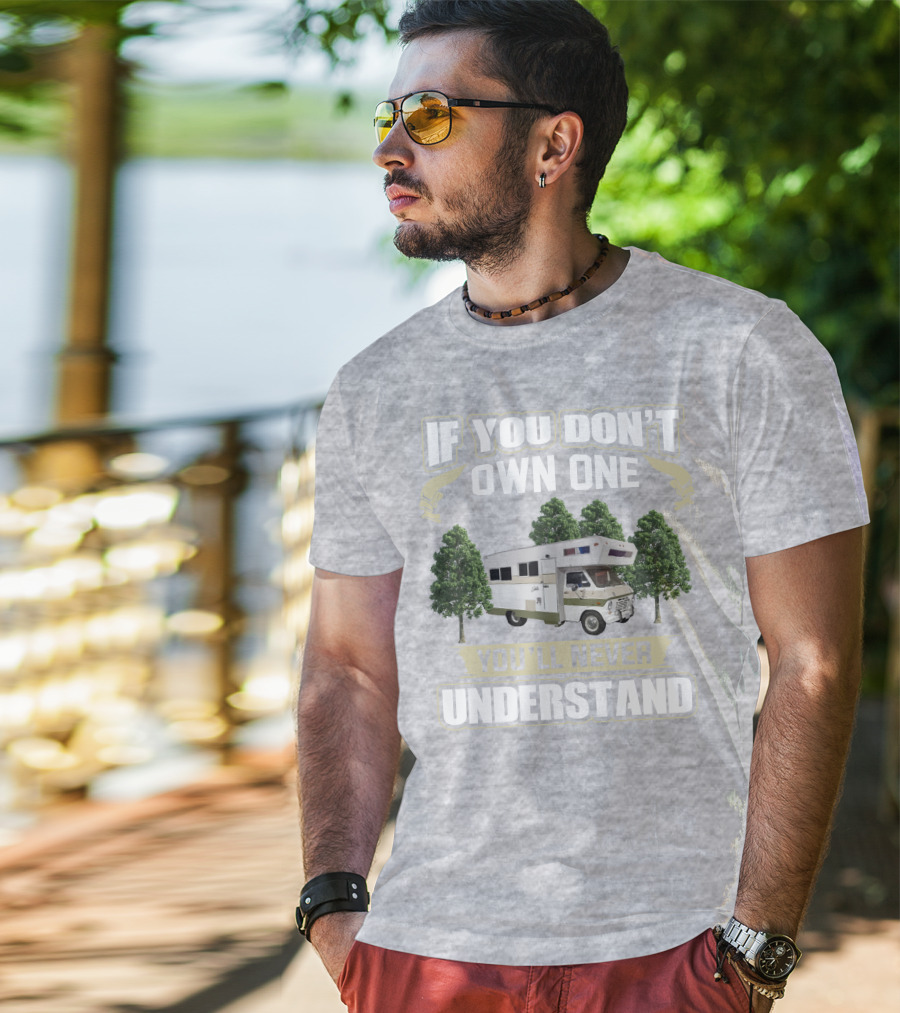If You Don’t Own One You’ll Never Understand Class C Vintage RV’s T-Shirt