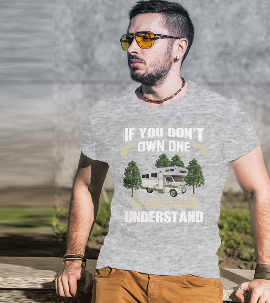 If You Don’t Own One You’ll Never Understand Class C Vintage RV’s T-Shirt