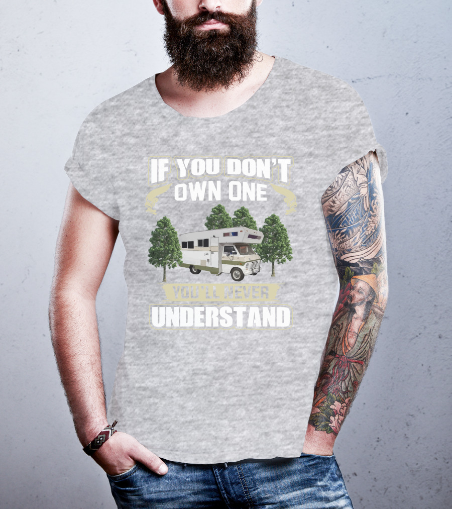 If You Don’t Own One You’ll Never Understand Class C Vintage RV’s T-Shirt