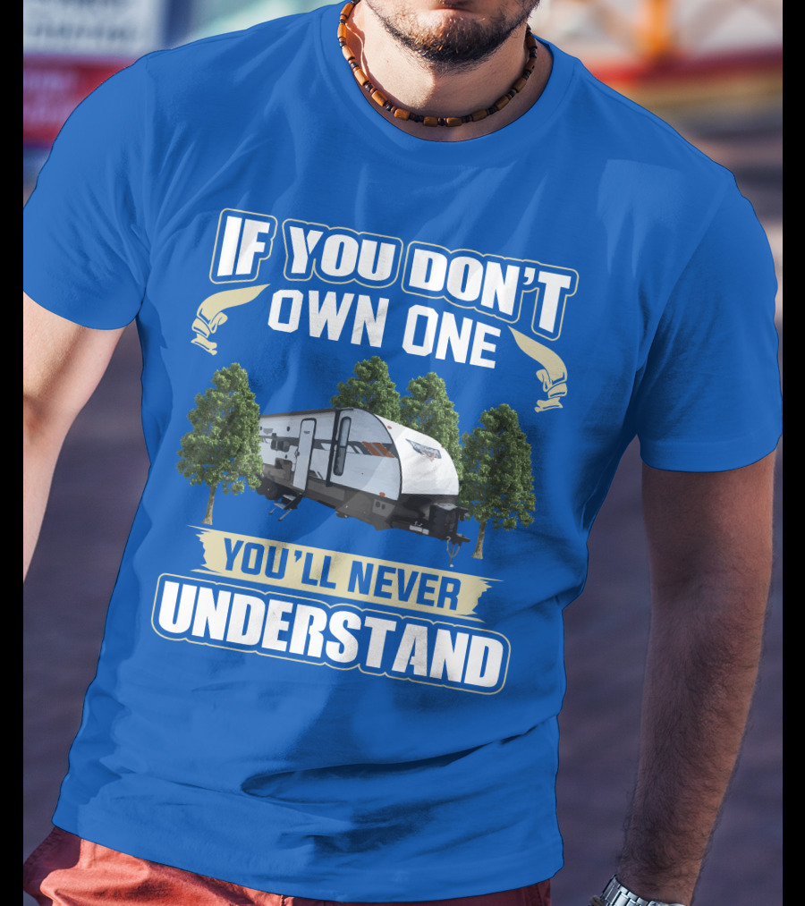 If You Don't Own One You'll Never Understand Forest River Wildwood 263bhxl T-Shirt