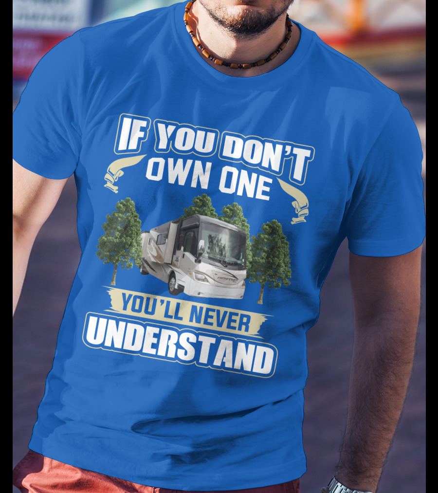 If You Don’t Own One You'll Never Understand Coachmen Pathfinder 404RB T-Shirt