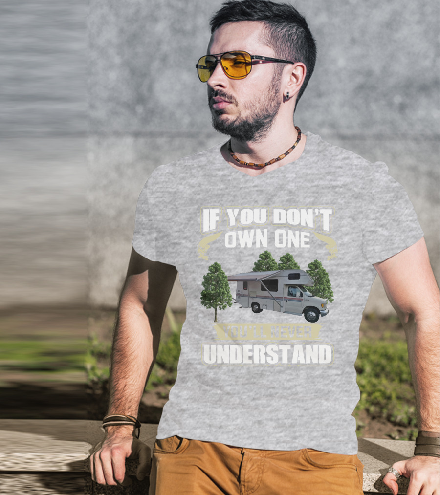 If You Don't Own One You'll Never Understand Class C RV Life T-Shirt