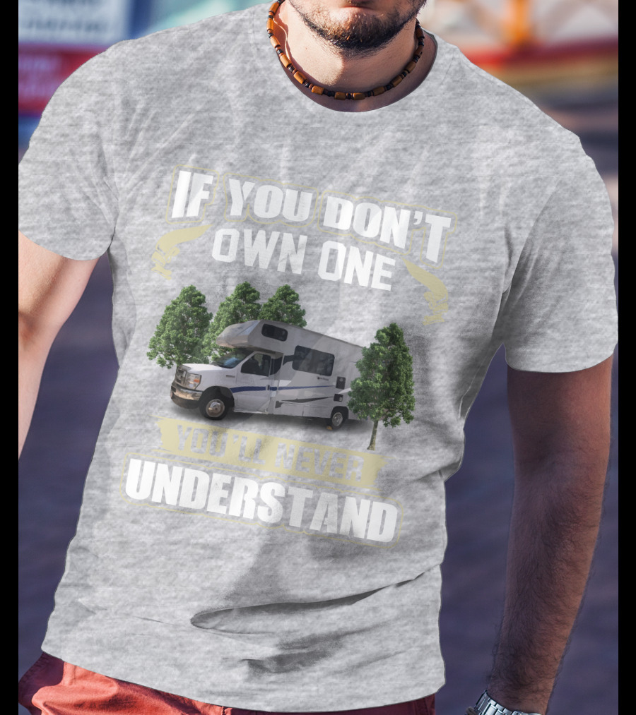 If You Don’t Own One Coachmen Cross Trek You'll Never Understand T-Shirt