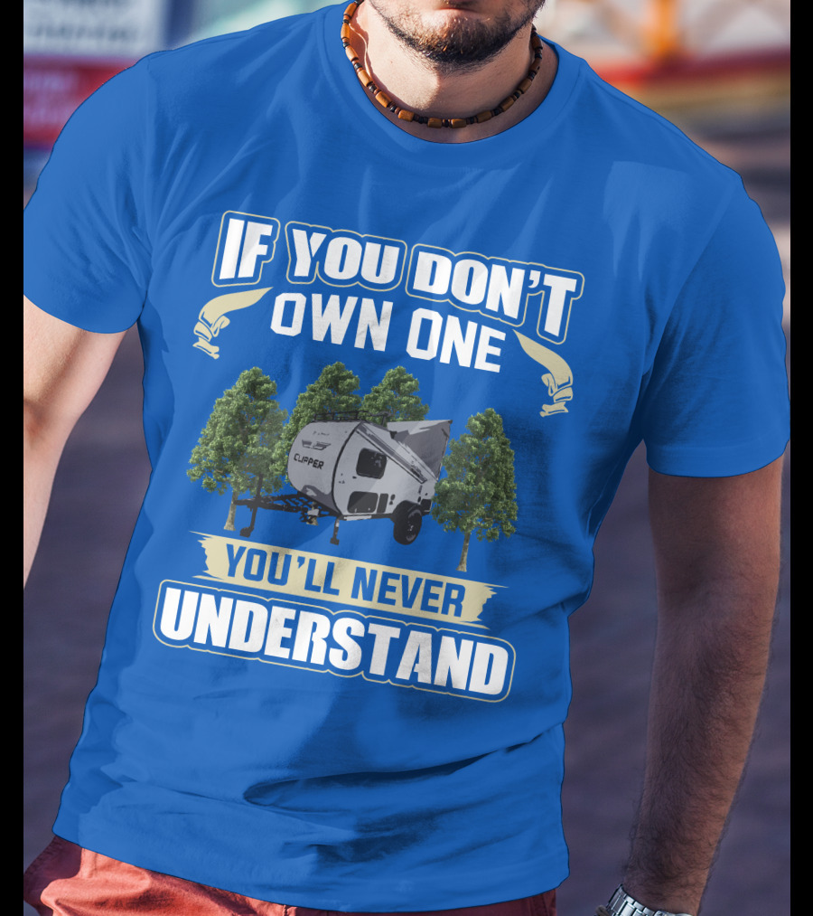 If You Don't Own One You'll Never Understand Coachmen Clipper Express 9.0 TD T-Shirt