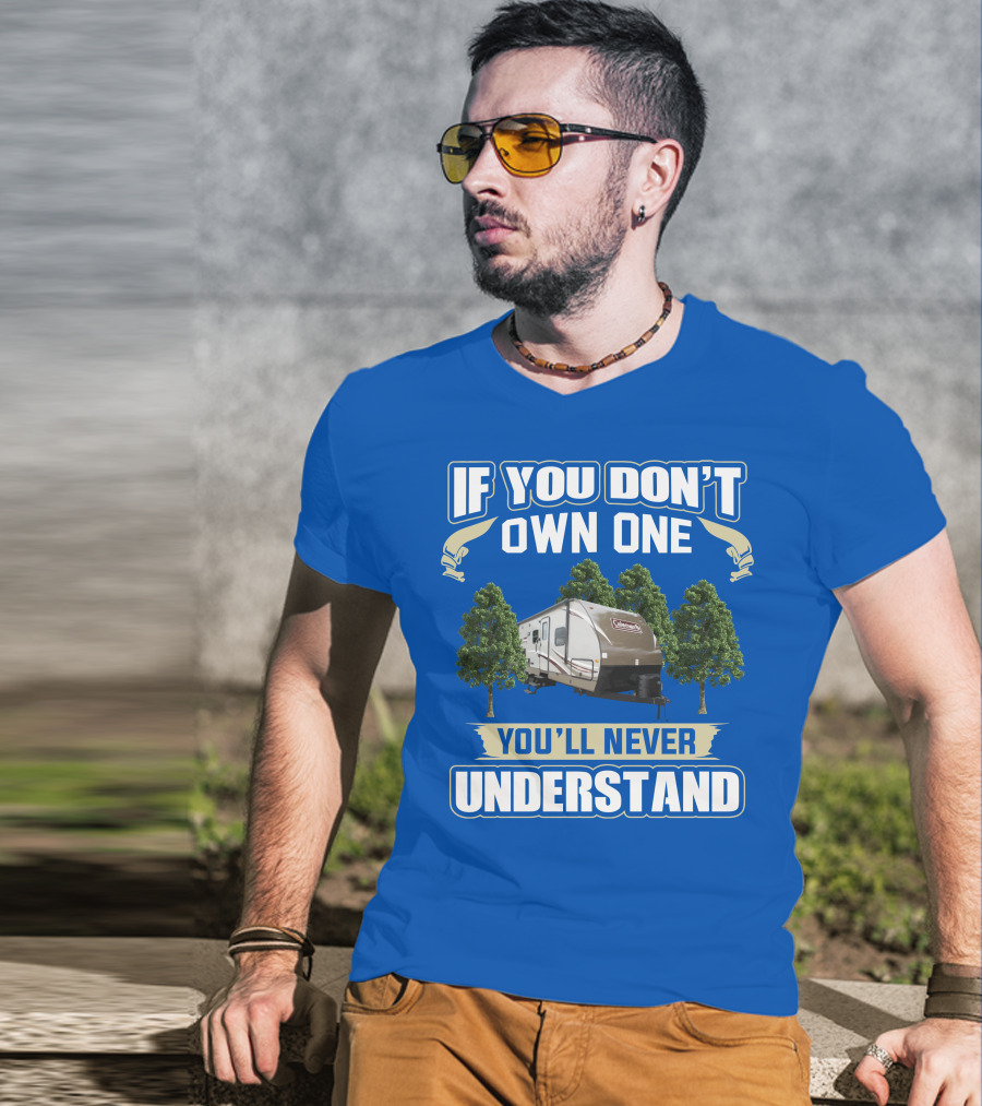 Coleman Light 3015bh If You Don't Own One You'll Never Understand T-Shirt