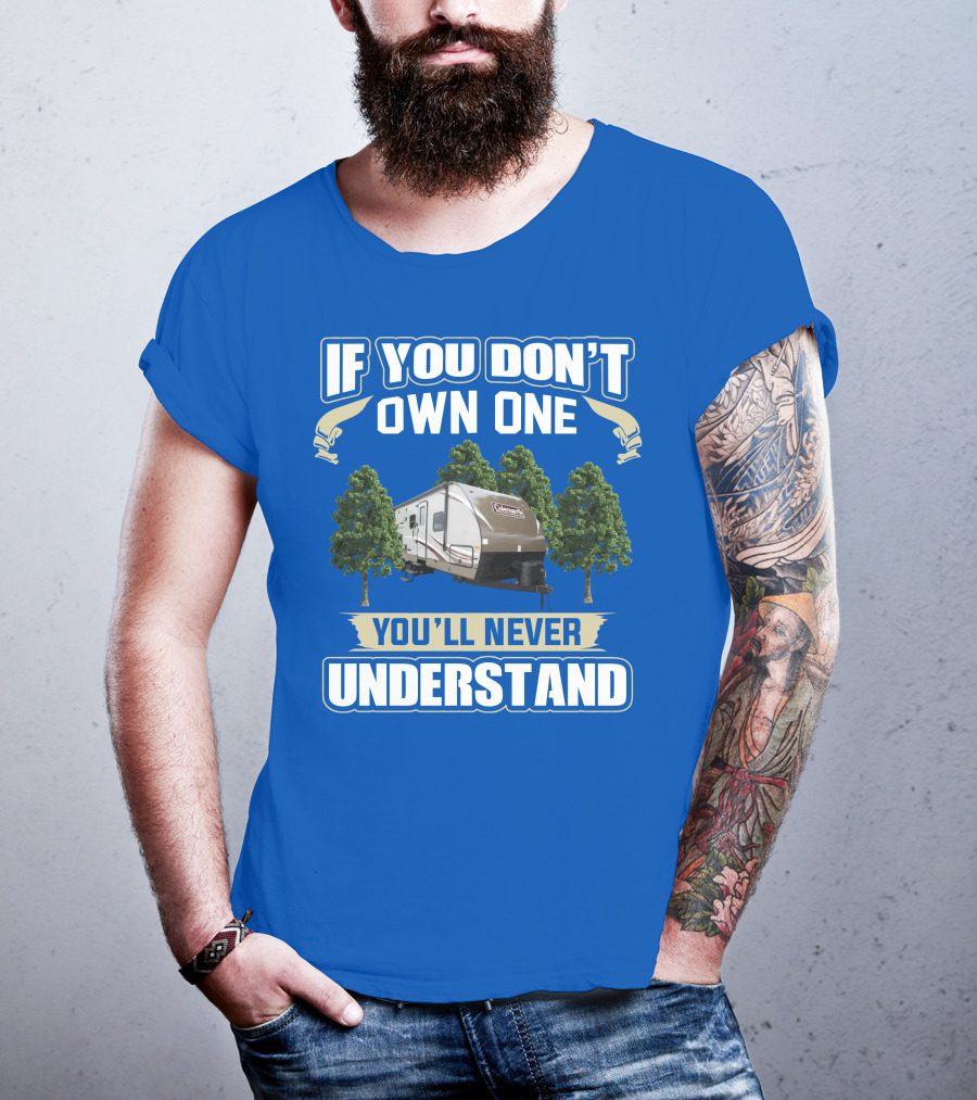 Coleman Light 3015bh If You Don't Own One You'll Never Understand T-Shirt