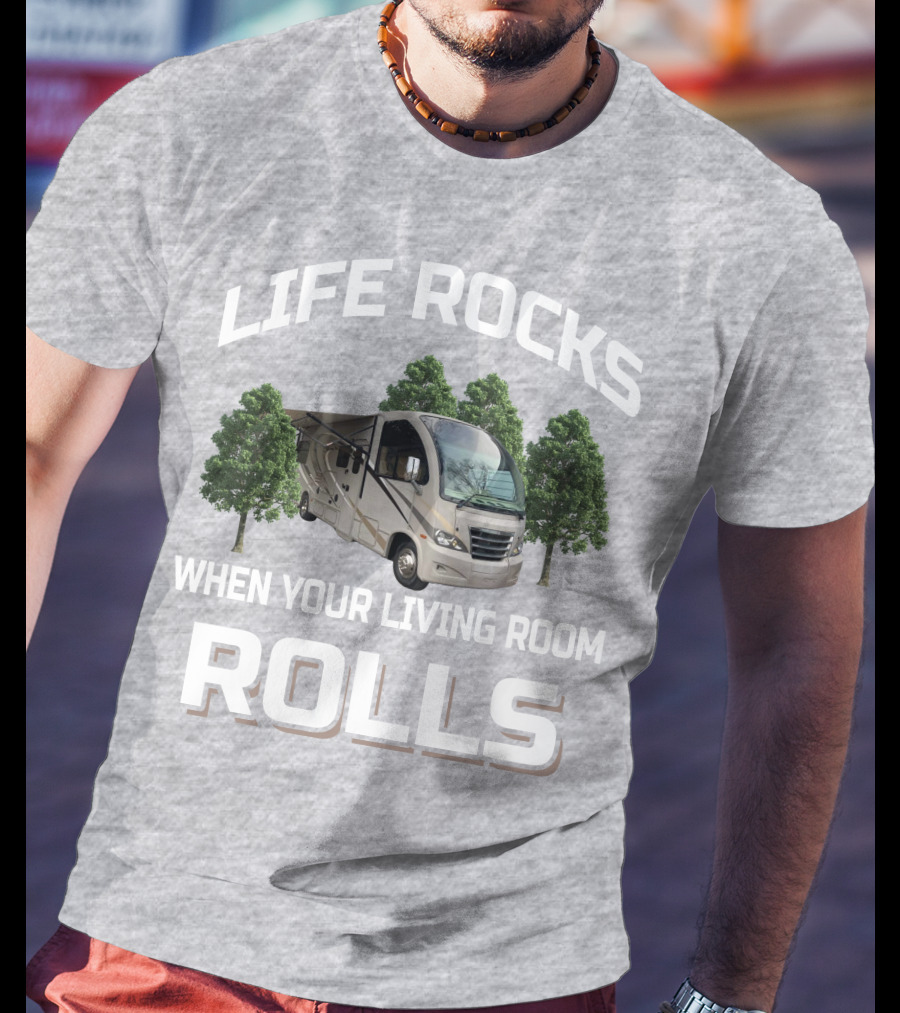 Life Rocks When Your Living Room Rolls Rv And Camping T-Shirt