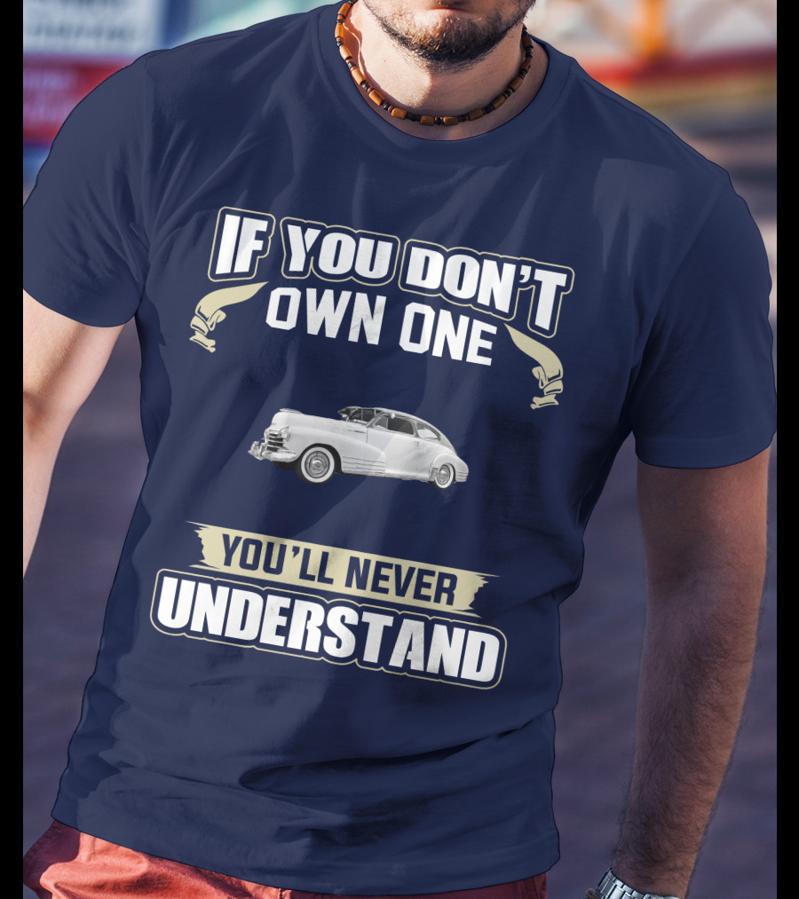 If You Don't Own One You'll Never Understand Chevrolet Fleetline T-Shirt