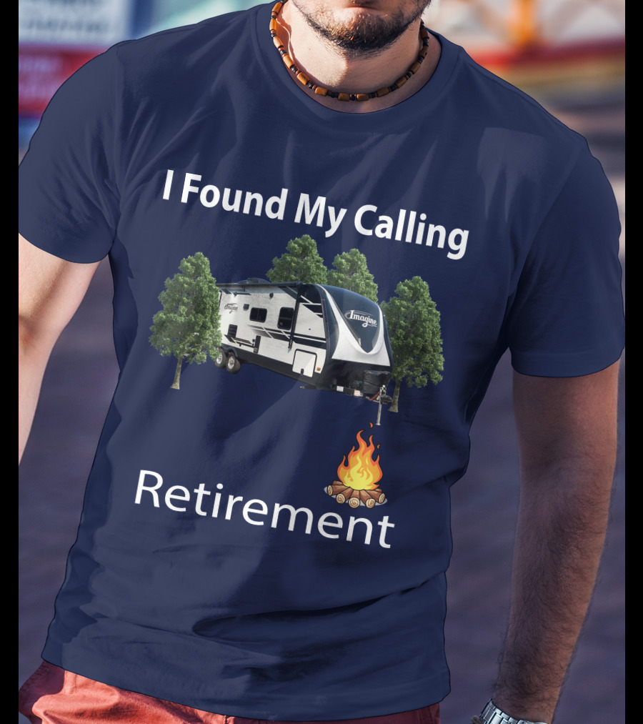I Found My Calling Imagine 2600RB Retirement Adventure With Campfire T-Shirt