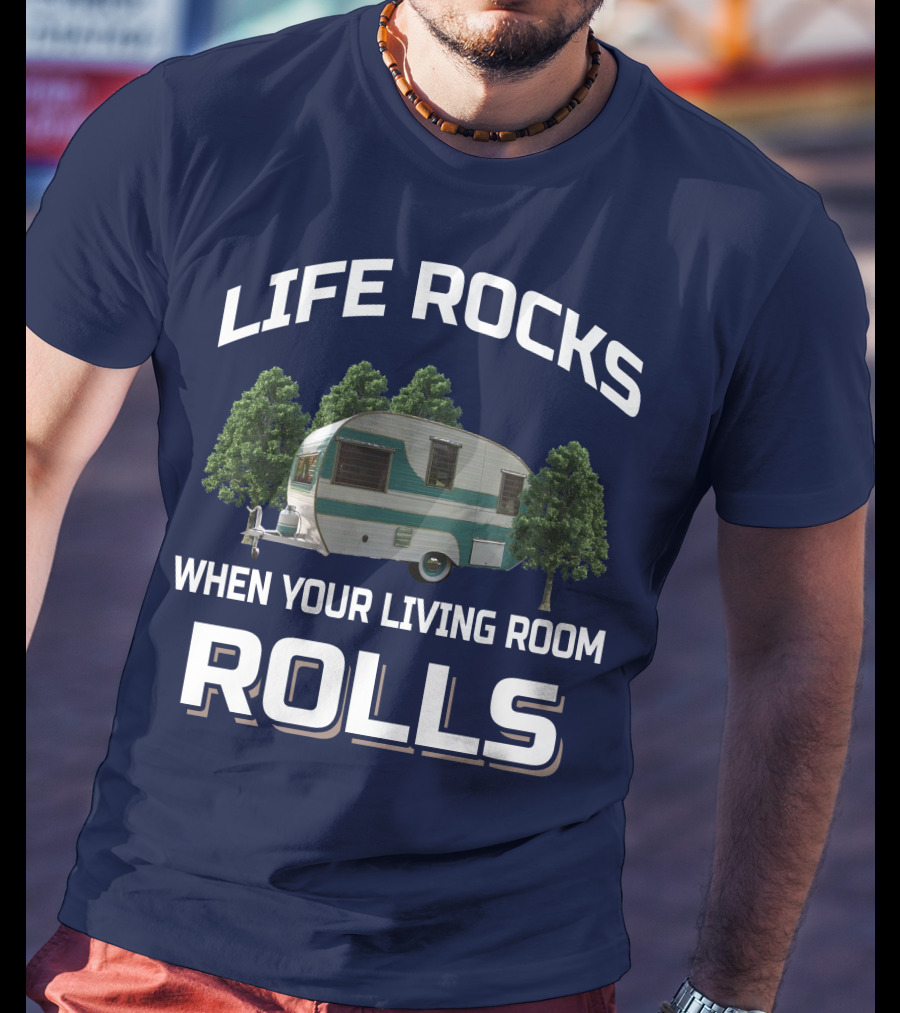 Life Rocks When Your Living Room Rolls Cardinal Travel Trailers T-Shirt
