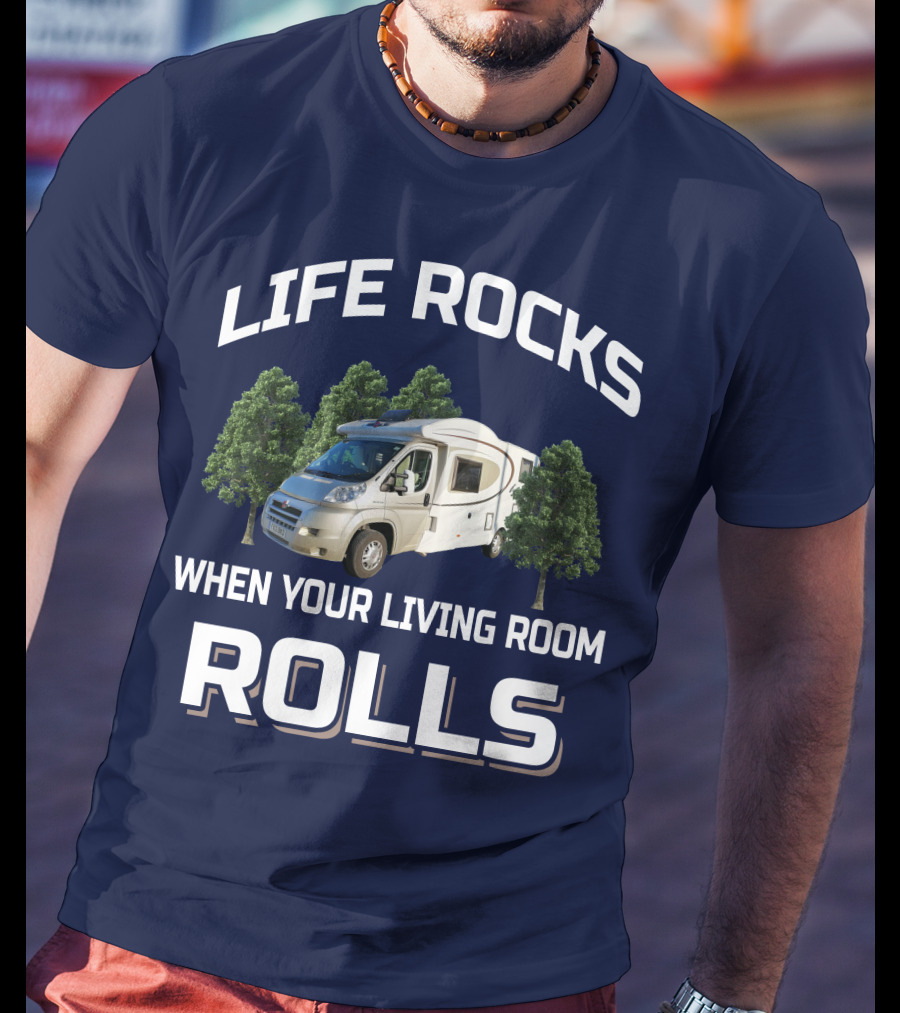 Life Rocks When Your Living Room Rolls Motorhomers T-Shirt