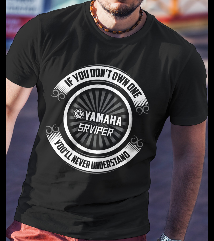 Yamaha SRViper If You Don't Own One You'll Never Understand T-Shirt