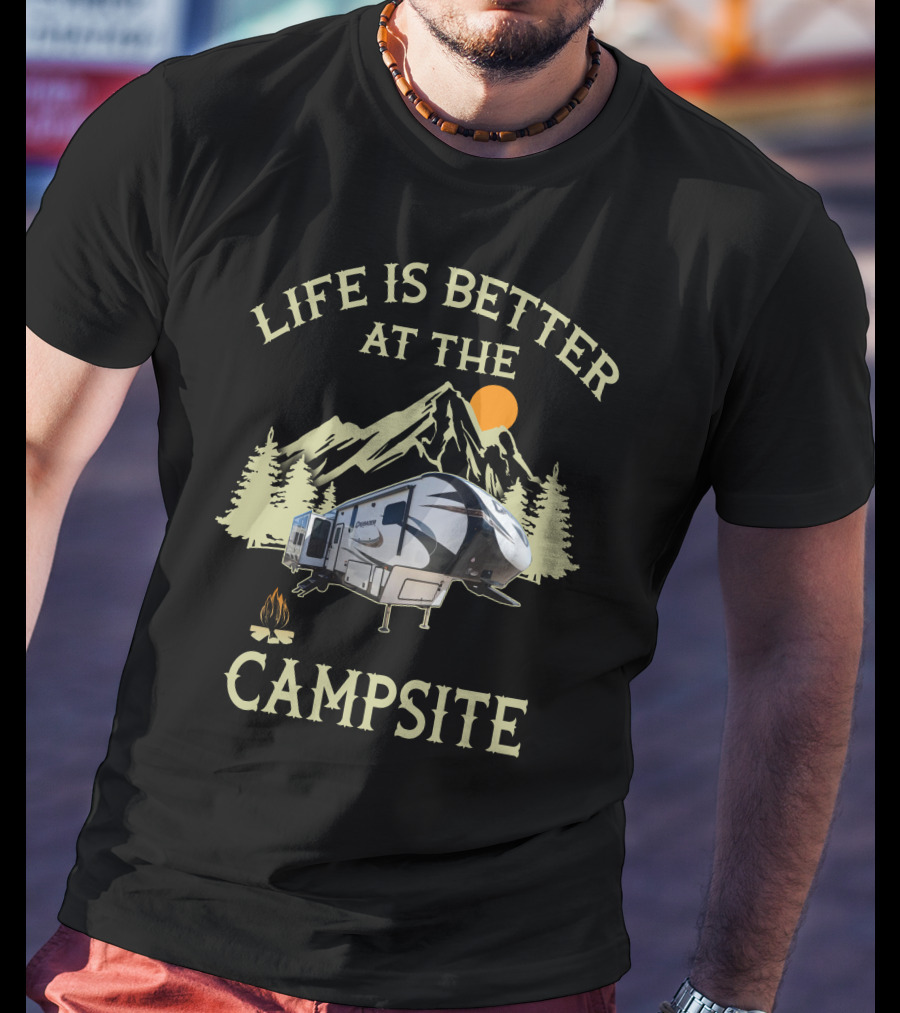 Life Is Better At The Campsite With Primetime RV Adventure In Nature T-Shirt