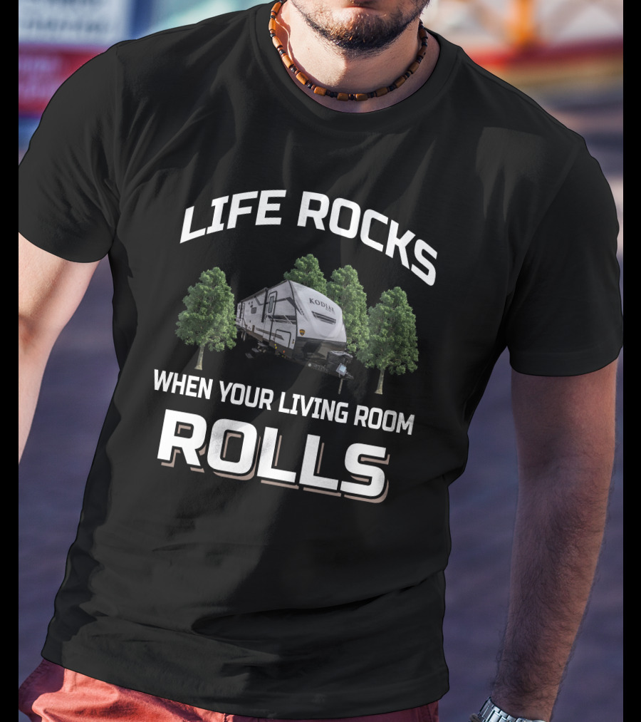 Life Rocks Dutchmen Kodiak When Your Living Room Rolls T-Shirt