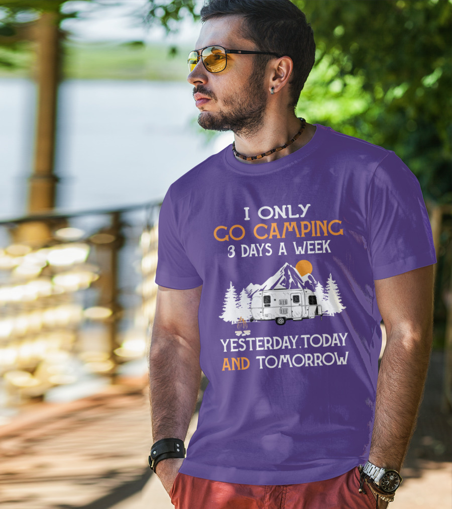 I Only Go Camping 3 Days A Week Yesterday Today And Tomorrow Airstreamers T-Shirt