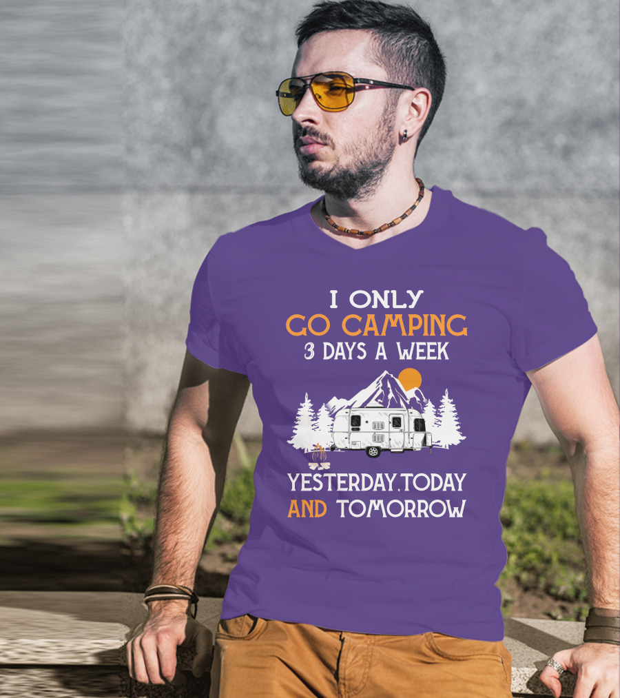 I Only Go Camping 3 Days A Week Yesterday Today And Tomorrow Airstreamers T-Shirt