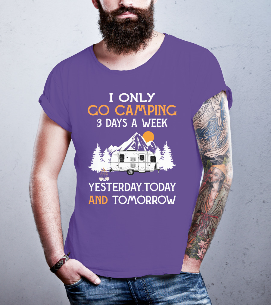 I Only Go Camping 3 Days A Week Yesterday Today And Tomorrow Airstreamers T-Shirt