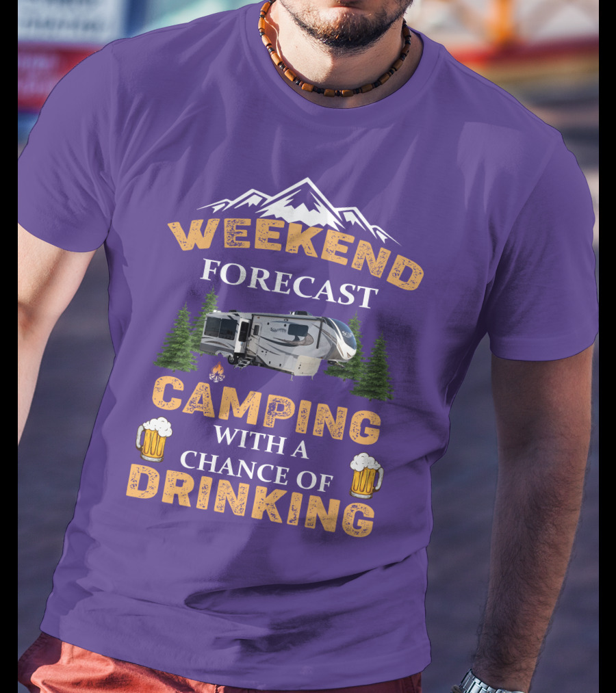 Weekend Forecast Camping With A Chance Of Drinking Mountain RV T-Shirt