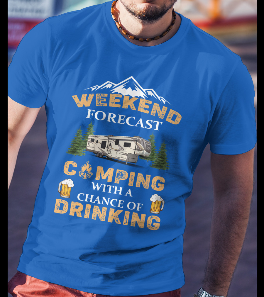 Weekend Forecast Camping With A Chance Of Drinking Jayco North Point Fifth Wheels T-Shirt