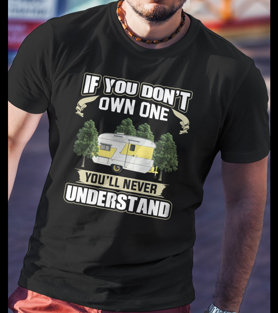 If You Don't Own One You'll Never Understand Vintage Traveleze Travel Trailer T-Shirt