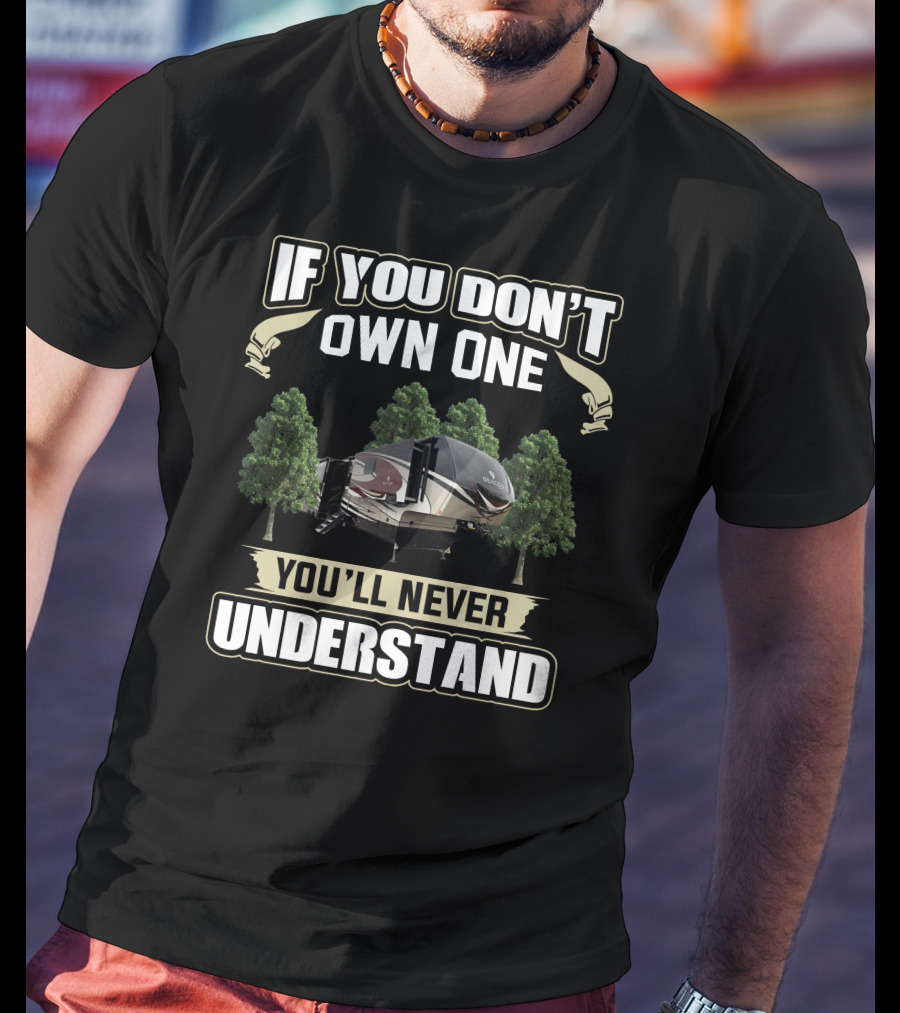 If You Don't Own One You'll Never Understand Vanleigh RV T-Shirt